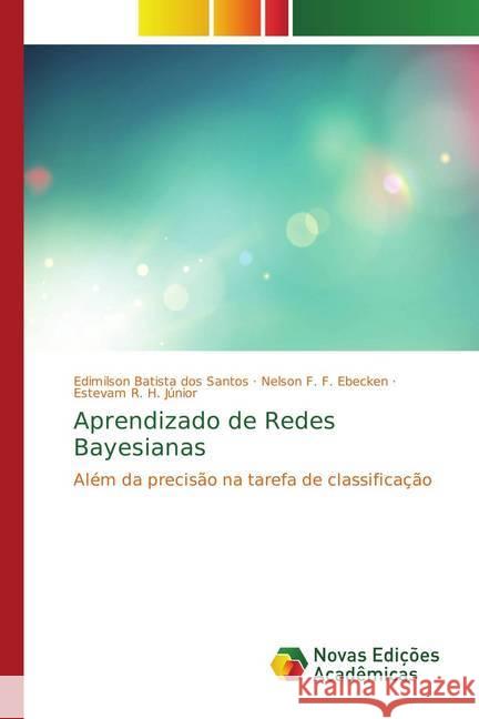 Aprendizado de Redes Bayesianas : Além da precisão na tarefa de classificação Batista dos Santos, Edimilson; F. F. Ebecken, Nelson; R. H. Júnior, Estevam 9783639689112 Novas Edicioes Academicas - książka