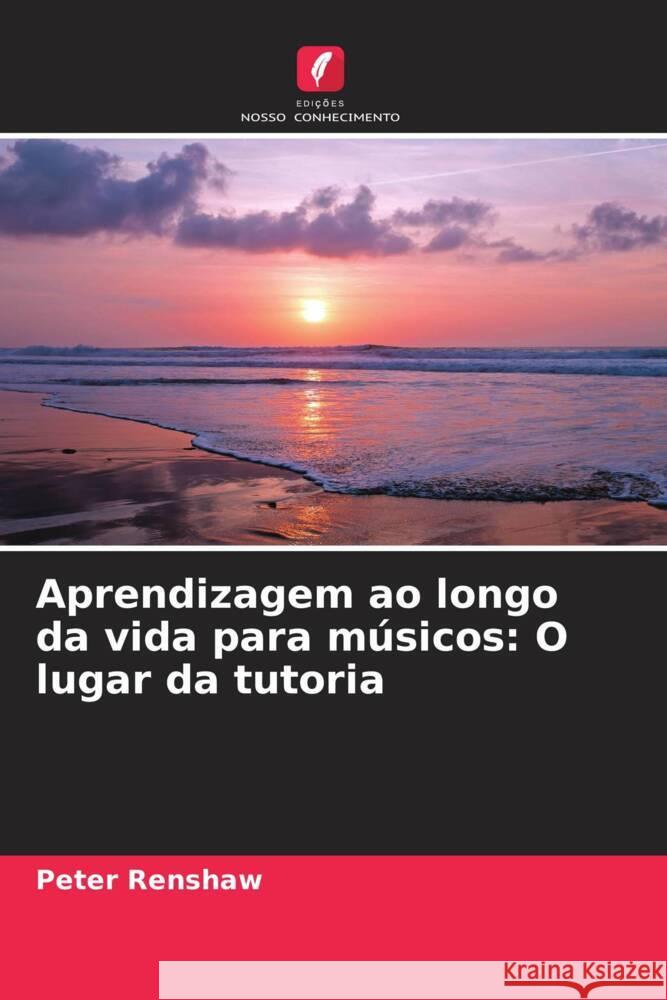 Aprendizagem ao longo da vida para m?sicos: O lugar da tutoria Peter Renshaw 9786207318148 Edicoes Nosso Conhecimento - książka