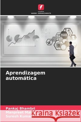 Aprendizagem autom?tica Pankaj Bhambri Manpreet Malhi Suresh Kumar 9783330506848 Edicoes Nosso Conhecimento - książka