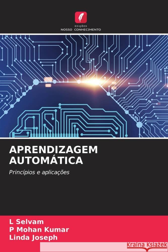 APRENDIZAGEM AUTOMÁTICA Selvam, L, Kumar, P Mohan, Joseph, Linda 9786206323655 Edições Nosso Conhecimento - książka