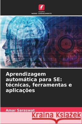 Aprendizagem autom?tica para SE: t?cnicas, ferramentas e aplica??es Amar Saraswat 9786207876228 Edicoes Nosso Conhecimento - książka