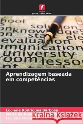 Aprendizagem baseada em competências Barbosa, Luciene Rodrigues, Cavalcante, Maria de Belém, Pereira, Luciane Lúcio 9786209520754 Edições Nosso Conhecimento - książka