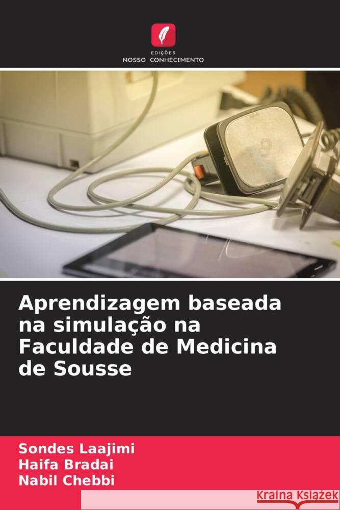 Aprendizagem baseada na simula??o na Faculdade de Medicina de Sousse Sondes Laajimi Haifa Bradai Nabil Chebbi 9786208129927 Edicoes Nosso Conhecimento - książka