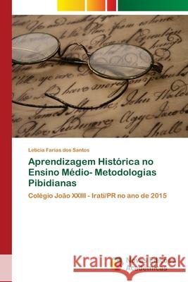 Aprendizagem Histórica no Ensino Médio- Metodologias Pibidianas Farias Dos Santos, Letícia 9786202031578 Novas Edicioes Academicas - książka