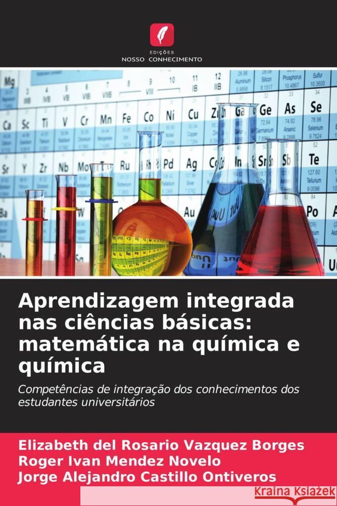 Aprendizagem integrada nas ciências básicas: matemática na química e química Vázquez Borges, Elizabeth del Rosario, Méndez Novelo, Roger Iván, Castillo Ontiveros, Jorge Alejandro 9786207124886 Edições Nosso Conhecimento - książka