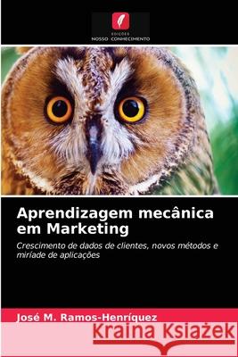 Aprendizagem mecânica em Marketing José M Ramos-Henriquez 9786203614688 Edicoes Nosso Conhecimento - książka