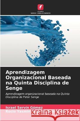 Aprendizagem Organizacional Baseada na Quinta Disciplina de Senge Israel Servín Gómez, Rocio Yasmin Jiménez Diosdado 9786205379554 Edicoes Nosso Conhecimento - książka