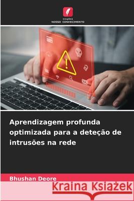 Aprendizagem profunda optimizada para a deteção de intrusões na rede Deore, Bhushan 9786200740205 Edições Nosso Conhecimento - książka