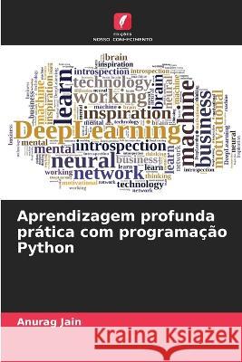 Aprendizagem profunda pr?tica com programa??o Python Anurag Jain 9786205624975 Edicoes Nosso Conhecimento - książka