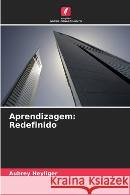 Aprendizagem: Redefinido Heyliger, Aubrey 9786208648442 Edições Nosso Conhecimento - książka