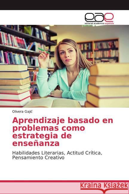Aprendizaje basado en problemas como estrategia de enseñanza : Habilidades Literarias, Actitud Crítica, Pensamiento Creativo Gajic, Olivera 9786200355096 Editorial Académica Española - książka