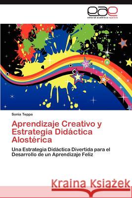 Aprendizaje Creativo y Estrategia Didáctica Alostérica Teppa Sonia 9783845488240 Editorial Acad Mica Espa Ola - książka