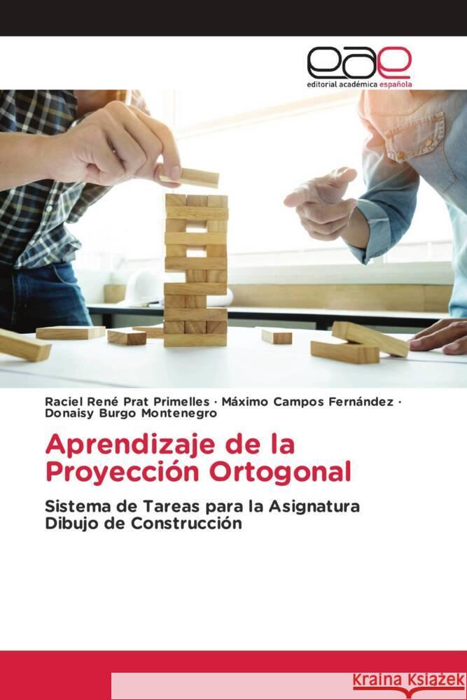 Aprendizaje de la Proyección Ortogonal Prat Primelles, Raciel René, Campos Fernández, Máximo, Burgo Montenegro, Donaisy 9786202130370 Editorial Académica Española - książka