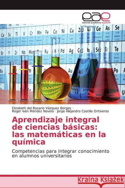 Aprendizaje integral de ciencias básicas: las matemáticas en la química : Competencias para integrar conocimiento en alumnos universitarios Vázquez Borges, Elizabeth del Rosario; Méndez Novelo, Roger Iván; Castillo Ontiveros, Jorge Alejandro 9786200351784 LAP Lambert Academic Publishing - książka