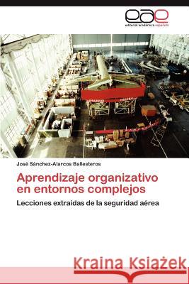 Aprendizaje organizativo en entornos complejos Sánchez-Alarcos Ballesteros José 9783846565612 Editorial Acad Mica Espa Ola - książka