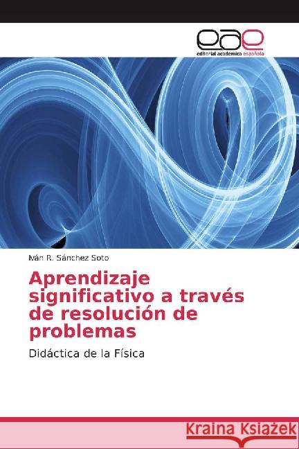 Aprendizaje significativo a través de resolución de problemas : Didáctica de la Física Sánchez Soto, Iván R. 9783841761095 Editorial Académica Española - książka