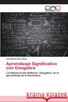 Aprendizaje Significativo con Geogebra Díaz Nunja, Luis Alberto 9786202119429 Editorial Académica Española - książka