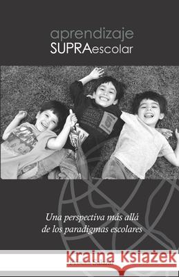 Aprendizaje Supraescolar: Una perspectiva más allá de los paradigmas escolares Salazar, Priscila 9781973420552 Independently Published - książka