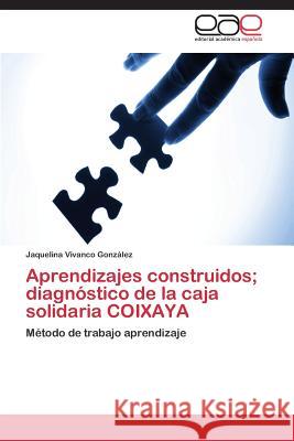 Aprendizajes Construidos; Diagnostico de La Caja Solidaria Coixaya Vivanco Gonzalez Jaquelina 9783848457540 Editorial Academica Espanola - książka