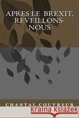 Apres le BREXIT, reveillons-nous Couvreur, Chantal J. 9781542766821 Createspace Independent Publishing Platform - książka