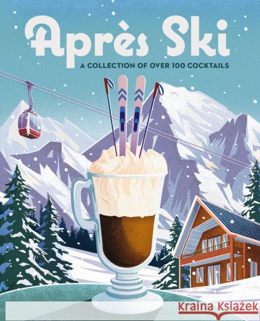 Apres Ski: 100 Cozy Drinks to Warm Up Your Winter Cider Mill Press 9781400340675 HarperCollins Focus - książka