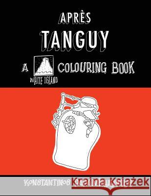 Apres Tanguy: A colouring book Papamichalopoulos, Konstantinos 9781517097752 Createspace - książka