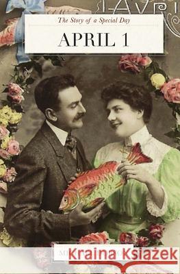 April 1: The Story of a Special Day Michael Dobson 9781514779477 Createspace - książka