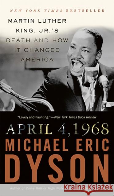 April 4, 1968: Martin Luther King Jr.'s Death and How It Changed America Dyson, Michael Eric 9780465012862 Basic Civitas Books - książka