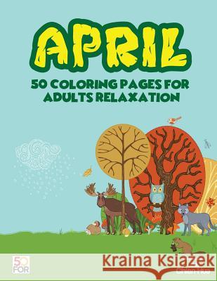 April 50 Coloring Pages For Adults Relaxation Shih, Chien Hua 9781984100641 Createspace Independent Publishing Platform - książka