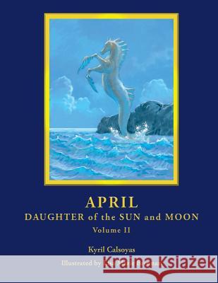 April - Daughter of the Sun and Moon Volume II Kyril Alexander Calsoyas Lisa Marie Brennan 9781542448406 Createspace Independent Publishing Platform - książka