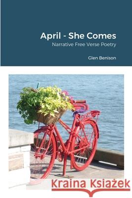 April - She Comes: Narrative / free verse poetry Glen Benison 9780359667680 Lulu.com - książka