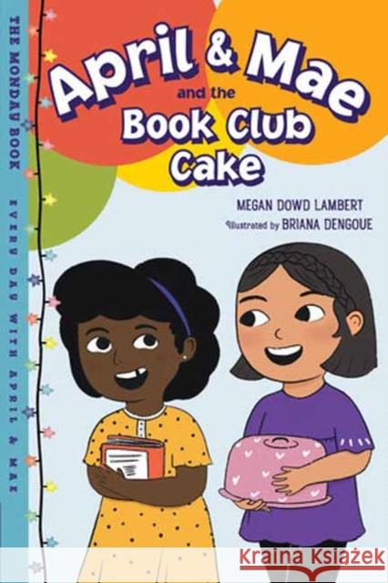 April & Mae and the Book Club Cake: The Monday Book Megan Dowd Lambert Briana Dengoue 9781623544119 Charlesbridge Publishing,U.S. - książka