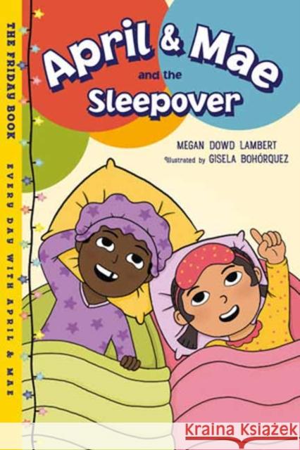 April & Mae and the Sleepover: The Friday Book Megan Dowd Lambert Gisela Bohorquez 9781623544157 Charlesbridge Publishing - książka