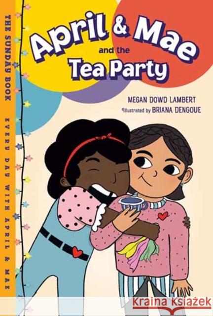 April & Mae and the Tea Party: The Sunday Book Megan Dowd Lambert Briana Dengoue 9781580898867 Charlesbridge Publishing,U.S. - książka