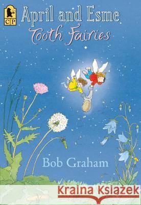 April and Esme, Tooth Fairies Bob Graham 9780763663476 Candlewick Press (MA) - książka