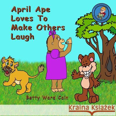 April Ape Loves To Make Others Laugh Cain, Betty Ward 9781480063693 Createspace - książka