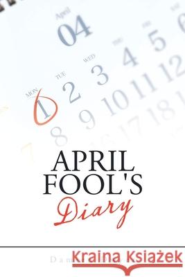 April Fool's Diary Damien Dwyer 9781504321990 Balboa Press Au - książka