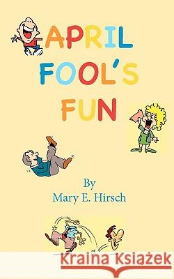 April Fool's Fun Mary E. Hirsch 9780615454603 Swell Gal - książka