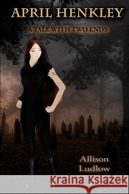 April Henkley: A Tale with Two Ends Allison Ludlow 9781492958260 Createspace Independent Publishing Platform - książka