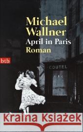 April in Paris : Roman Wallner, Michael   9783442736935 btb - książka