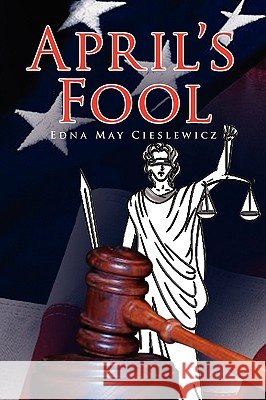 April's Fool Edna May Cieslewicz 9781436340496 XLIBRIS CORPORATION - książka