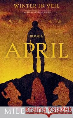 April (Winter in Veil Book 6) Miles LeDoux 9781882508860 Miles LeDoux - książka