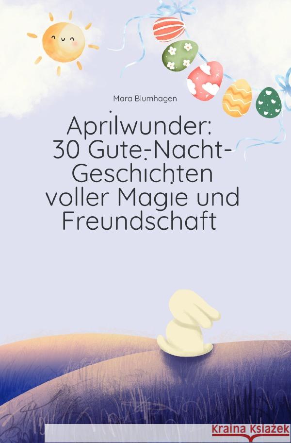 Aprilwunder: 30 Gute-Nacht-Geschichten voller Magie und Freundschaft Blumhagen, Mara 9783819067853 epubli - książka