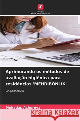 Aprimorando os m?todos de avalia??o higi?nica para resid?ncias 'MEHRIBONLIK' Mukadas Ashurova 9786207860241 Edicoes Nosso Conhecimento - książka