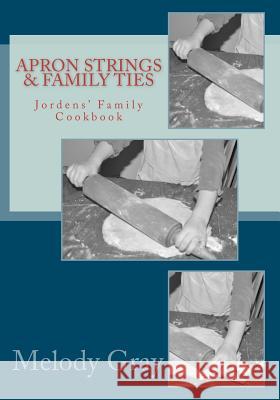 Apron Strings & Family Ties Melody Gray 9781468008821 Createspace - książka