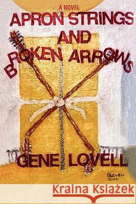 Apron Strings and Broken Arrows Gene Lovell 9780595414093 iUniverse - książka