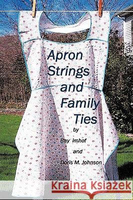 Apron Strings and Family Ties Ray Imhof, Doris Johnson 9781426906541 Trafford Publishing - książka