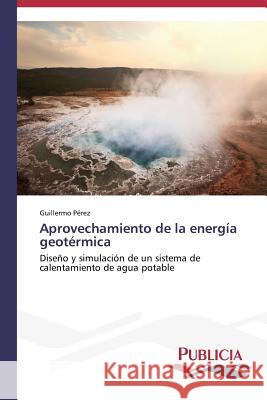 Aprovechamiento de la energía geotérmica Pérez, Guillermo 9783639559194 Publicia - książka