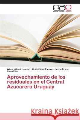 Aprovechamiento de los residuales en el Central Azucarero Uruguay Villamil Lorenzo Wilma                   Sosa Ramirez Odalis                      Claro Paez Mario Bruno 9783659088155 Editorial Academica Espanola - książka