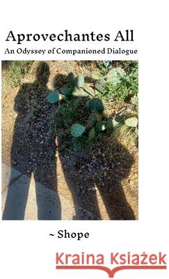 Aprovechantes All: An Odyssey of Companioned Dialogue Richard Shope 9781304412805 Lulu.com - książka